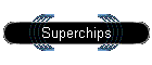 Superchips